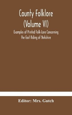 bokomslag County folklore (Volume VI); Examples of Printed Folk-Lore Concerning the East Riding of Yorkshire