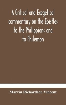 bokomslag A critical and exegetical commentary on the Epistles to the Philippians and to Philemon