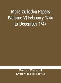 bokomslag More Culloden papers (Volume V) February 1746 to December 1747