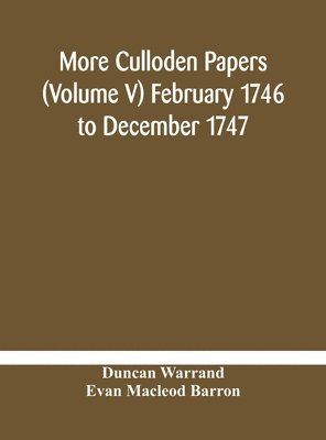 More Culloden Papers (Volume V) February 1746 To December 1747