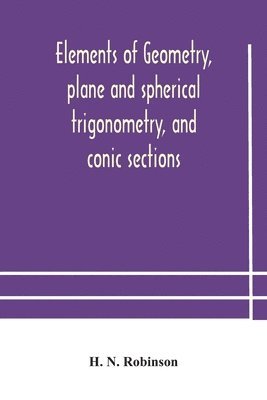 bokomslag Elements of geometry, plane and spherical trigonometry, and conic sections