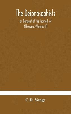 Deipnosophists; or, Banquet of the learned, of Athenaeus (Volume II)