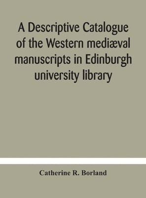 bokomslag A descriptive catalogue of the Western medival manuscripts in Edinburgh university library