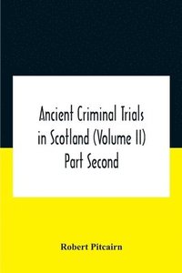 bokomslag Ancient Criminal Trials In Scotland (Volume Ii) Part Second