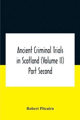 bokomslag Ancient Criminal Trials In Scotland (Volume Ii) Part Second