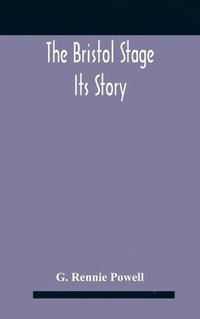 bokomslag The Bristol Stage; Its Story