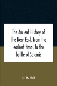 bokomslag The Ancient History Of The Near East, From The Earliest Times To The Battle Of Salamis