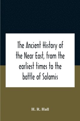 bokomslag The Ancient History Of The Near East, From The Earliest Times To The Battle Of Salamis