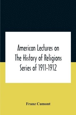 American Lectures On The History Of Religions Series Of 1911-1912 Astrology And Religion Among The Greeks And Romans 1