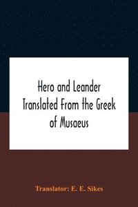 bokomslag Hero And Leander Translated From The Greek Of Musaeus