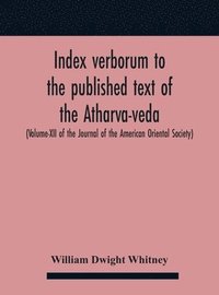 bokomslag Index Verborum To The Published Text Of The Atharva-Veda (Volume-Xii Of The Journal Of The American Oriental Society)