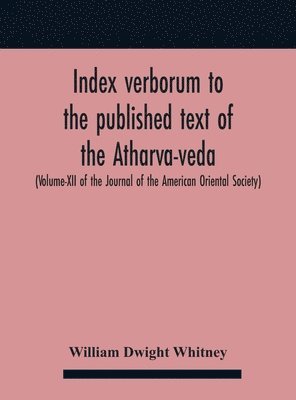 bokomslag Index Verborum To The Published Text Of The Atharva-Veda (Volume-Xii Of The Journal Of The American Oriental Society)