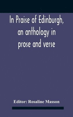 In Praise Of Edinburgh, An Anthology In Prose And Verse 1