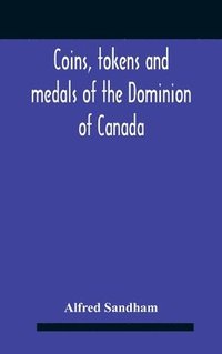 bokomslag Coins, Tokens And Medals Of The Dominion Of Canada