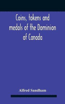Coins, Tokens And Medals Of The Dominion Of Canada 1
