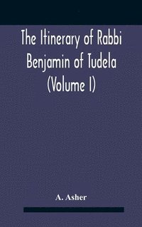 bokomslag The Itinerary Of Rabbi Benjamin Of Tudela (Volume I) Text, Bibliography, And Translation