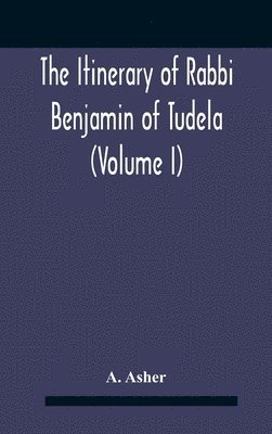 bokomslag Itinerary Of Rabbi Benjamin Of Tudela (Volume I) Text, Bibliography, And Translation