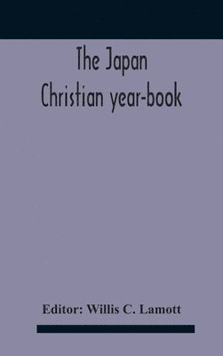 bokomslag The Japan Christian Year-Book; Continuing The Japan Mission Year Book Being The Thirtieth Issue Of The Christian Movement In Japan And Formosa 1932 Issued By The Federation Of Christian Missions In