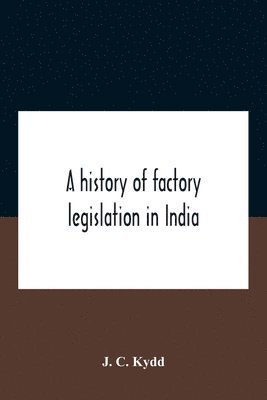 A History Of Factory Legislation In India 1