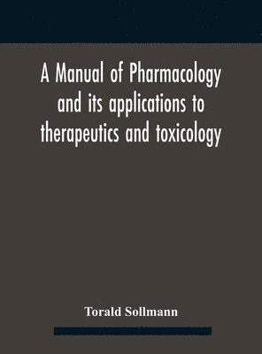 bokomslag A Manual Of Pharmacology And Its Applications To Therapeutics And Toxicology