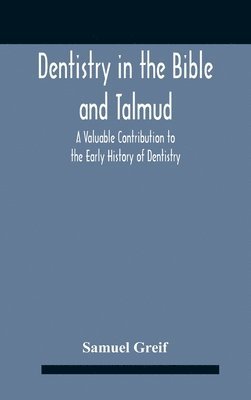 bokomslag Dentistry In The Bible And Talmud A Valuable Contribution To The Early History Of Dentistry