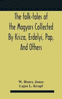 bokomslag The Folk-Tales Of The Magyars Collected By Kriza, Erdelyi, Pap, And Others