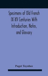 bokomslag Specimens Of Old French Ix-Xv Centuries With Introduction, Notes, And Glossary