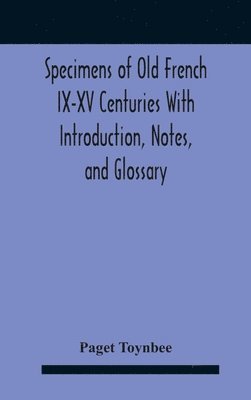 bokomslag Specimens Of Old French Ix-Xv Centuries With Introduction, Notes, And Glossary