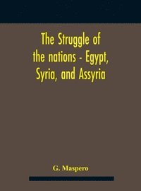 bokomslag The Struggle Of The Nations - Egypt, Syria, And Assyria