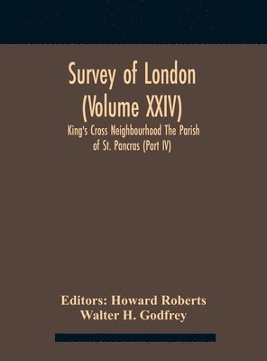 bokomslag Survey Of London (Volume Xxiv) King'S Cross Neighbourhood The Parish Of St. Pancras (Part Iv)