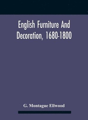 English Furniture And Decoration, 1680-1800