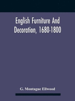 English Furniture And Decoration, 1680-1800 1