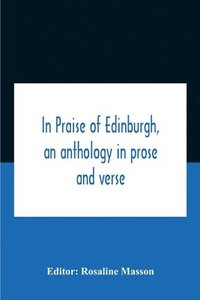 bokomslag In Praise Of Edinburgh, An Anthology In Prose And Verse