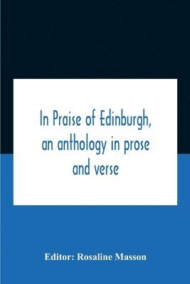 bokomslag In Praise Of Edinburgh, An Anthology In Prose And Verse