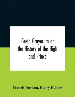 Francis Davison - Gesta Grayorum Or The History Of The High And Prince, Henry Prince Of Purpoole, Arch-Duke Of Stapulia And Bernardia, Duke Of High And Nether Holborn, Marquis Of St. Giles And Tottenham, Count Palatine Of Bloomsbury And Clerkenwell, Great Lord Of The Conton, Häftad