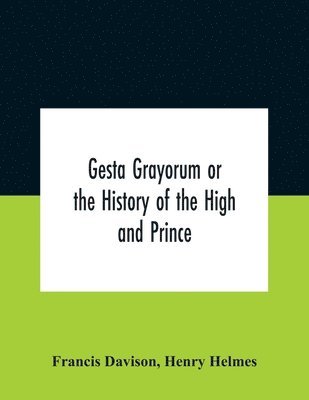 bokomslag Gesta Grayorum Or The History Of The High And Prince, Henry Prince Of Purpoole, Arch-Duke Of Stapulia And Bernardia, Duke Of High And Nether Holborn, Marquis Of St. Giles And Tottenham, Count