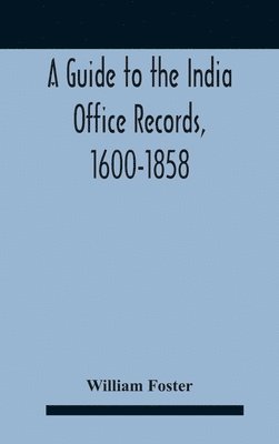 William Foster - Guide To The India Office Records, 1600-1858, Inbunden