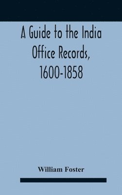 A Guide To The India Office Records, 1600-1858 1