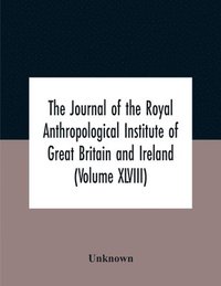 bokomslag The Journal Of The Royal Anthropological Institute Of Great Britain And Ireland (Volume Xlviii)