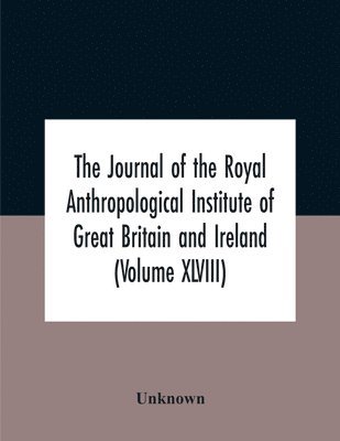 bokomslag The Journal Of The Royal Anthropological Institute Of Great Britain And Ireland (Volume Xlviii)