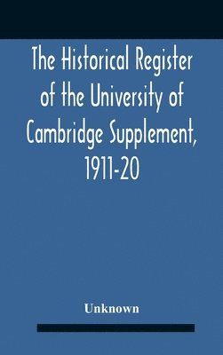 The Historical Register Of The University Of Cambridge Supplement, 1911-20 1