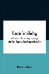 bokomslag Human Parasitology, With Notes On Bacteriology, Mycology, Laboratory Diagnosis, Hematology And Serology