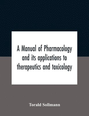 bokomslag A Manual Of Pharmacology And Its Applications To Therapeutics And Toxicology