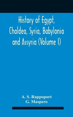 bokomslag History Of Egypt, Chaldea, Syria, Babylonia And Assyria (Volume I)