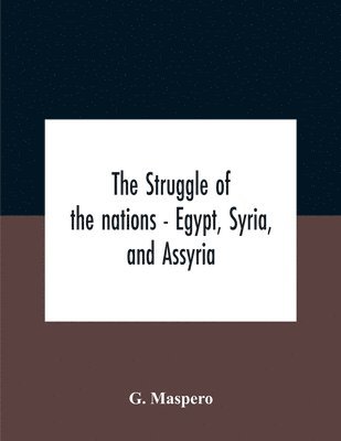 bokomslag The Struggle Of The Nations - Egypt, Syria, And Assyria