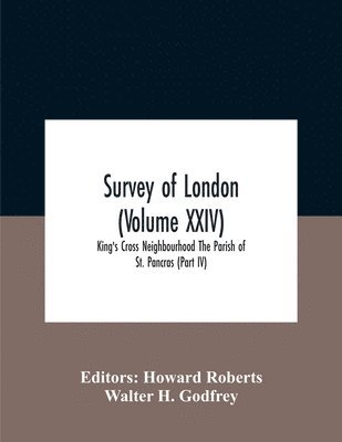 bokomslag Survey Of London (Volume Xxiv) King'S Cross Neighbourhood The Parish Of St. Pancras (Part Iv)