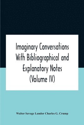 bokomslag Imaginary Conversations With Bibliographical And Explanatory Notes (Volume Iv)