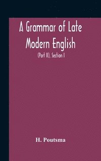 bokomslag Grammar Of Late Modern English; For The Use Of Continental, Especially Dutch, Students (Part Ii) The Parts Of Speech, Section I, B Pronouns And Numerals.