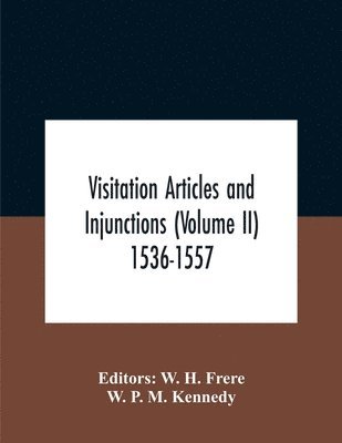 Visitation Articles And Injunctions (Volume Ii) 1536-1557 1