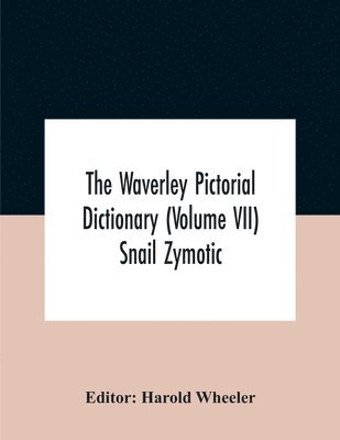 Waverley Pictorial Dictionary (Volume Vii) Snail Zymotic